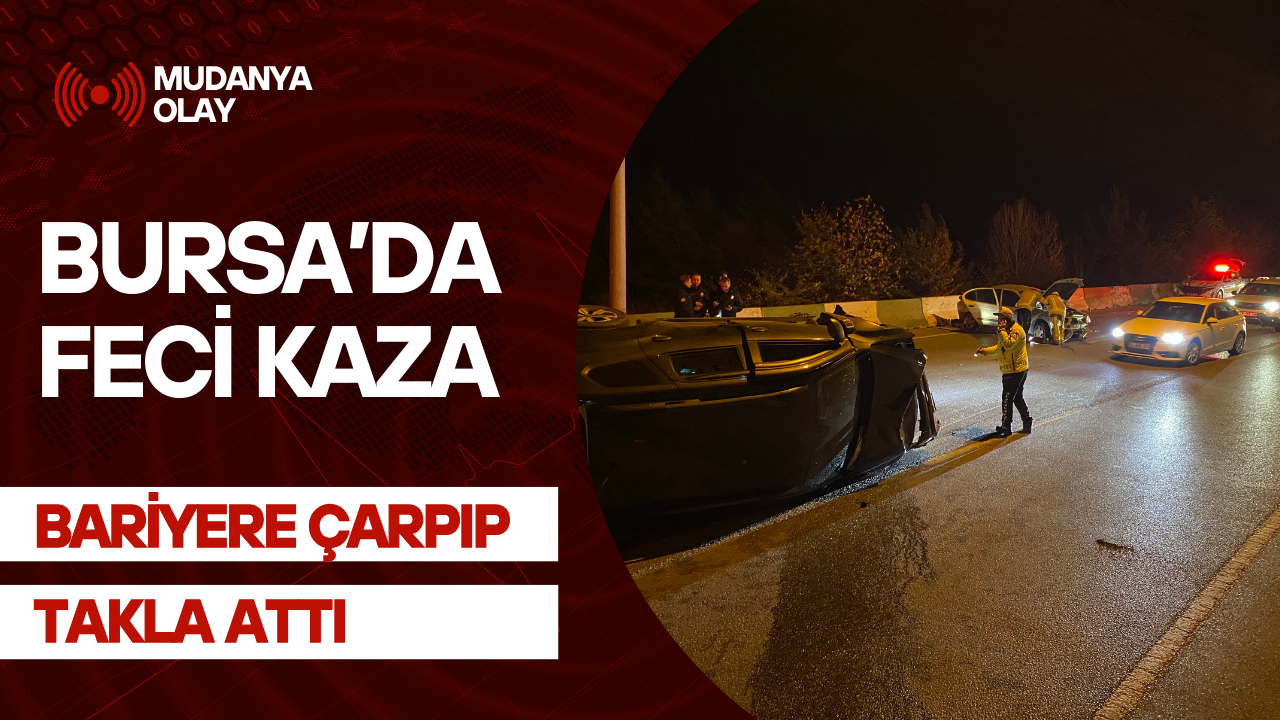 Mudanya’da Gece Yarısı Feci Kaza: Takla Atan Araç 100 Metre Sürüklendi, 2 Yaralı